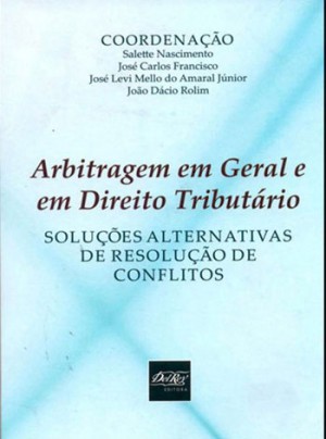Arbitragem em geral e em direito tributário: soluções alternativas de resolução de conflitos