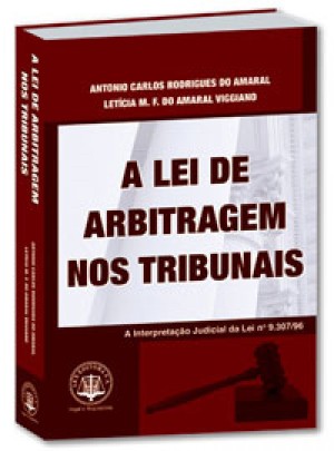 A lei de arbitragem nos tribunais: a interpretação judicial da lei n. 9.307/96