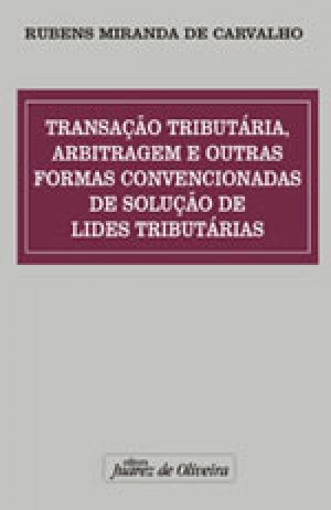 Transação tributária, arbitragem e outras formas convencionais de solução de lides tributárias