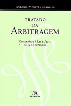 Tratado da Arbitragem: comentário a Lei 63/2011, de 14 de dezembro