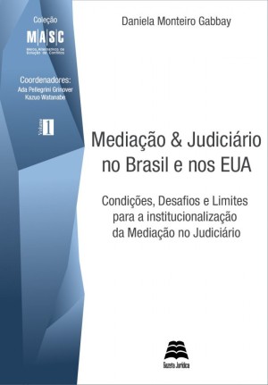 Mediação & judiciário no Brasil e nos EUA: condições, desafios e limites para a institucionalização da mediação no judiciário