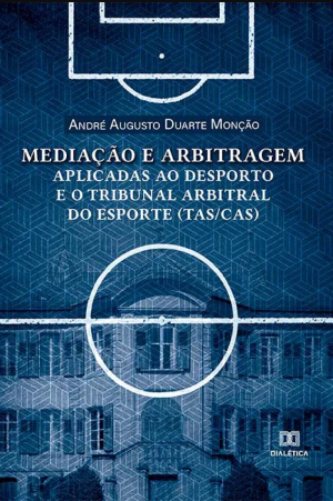Mediação e arbitragem aplicadas ao desporto e o Tribunal Arbitral do Esporte (TAS/CAS)
